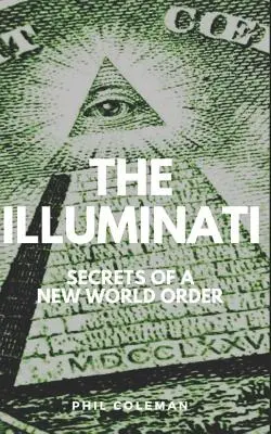 Les Illuminati : Les secrets d'un nouvel ordre mondial - Livre sur les théories du complot - The Illuminati: Secrets of a New World Order - Conspiracy Theories Book