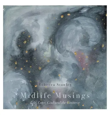 Les réflexions de la quarantaine : La vie, l'amour, Dieu et l'univers - Midlife Musings: Life, Love, God and the Universe