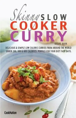 The Skinny Slow Cooker Curry Recipe Book : De délicieux et simples currys hypocaloriques du monde entier à moins de 200, 300 et 400 calories. Parfait pour votre - The Skinny Slow Cooker Curry Recipe Book: Delicious & Simple Low Calorie Curries from Around the World Under 200, 300 & 400 Calories. Perfect for Your