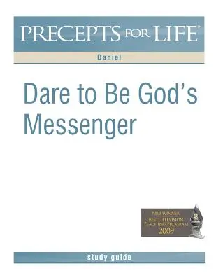 Guide d'étude des préceptes de vie : Osez être le messager de Dieu (Daniel) - Precepts for Life Study Guide: Dare to Be God's Messenger (Daniel)