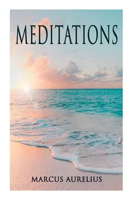Méditations : Contemplations philosophiques d'un empereur romain - Meditations: Philosophical Contemplations of a Roman Emperor