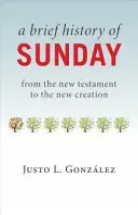 Une brève histoire du dimanche : Du Nouveau Testament à la Nouvelle Création - A Brief History of Sunday: From the New Testament to the New Creation