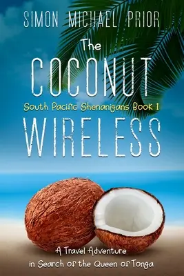 La noix de coco sans fil : Une aventure à la recherche de la reine de Tonga - The Coconut Wireless: A Travel Adventure in Search of the Queen of Tonga