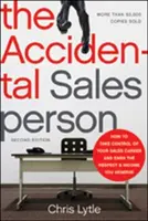 Le vendeur accidentel : comment prendre le contrôle de votre carrière de vendeur et gagner le respect et le revenu que vous méritez - The Accidental Salesperson: How to Take Control of Your Sales Career and Earn the Respect and Income You Deserve