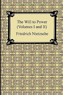 La volonté de puissance (volumes I et II) - The Will to Power (Volumes I and II)