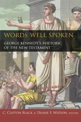 Des mots bien prononcés : La rhétorique du Nouveau Testament de George Kennedy - Words Well Spoken: George Kennedy's Rhetoric of the New Testament
