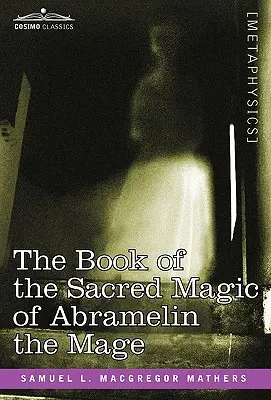 Le livre de la magie sacrée d'Abramelin le Mage - The Book of the Sacred Magic of Abramelin the Mage