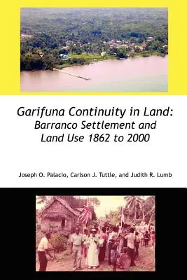 Garifuna Continuity in Land : La colonisation de Barranco et l'utilisation des terres de 1862 à 2000 - Garifuna Continuity in Land: Barranco Settlement and Land Use 1862 to 2000