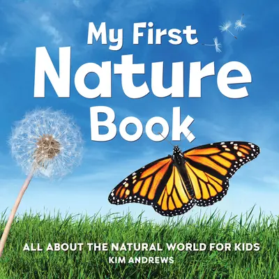 Mon premier livre sur la nature : Tout sur le monde naturel pour les enfants - My First Nature Book: All about the Natural World for Kids