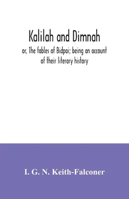 Kalilah et Dimnah ; ou, Les fables de Bidpai ; étant un compte rendu de leur histoire littéraire - Kalilah and Dimnah; or, The fables of Bidpai; being an account of their literary history