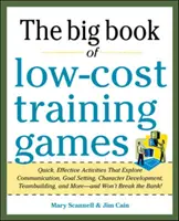 Le grand livre des jeux de formation à faible coût : Des activités rapides et efficaces qui explorent la communication, la fixation d'objectifs, le développement du caractère et le renforcement de l'esprit d'équipe, - The Big Book of Low-Cost Training Games: Quick, Effective Activities That Explore Communication, Goals Setting, Character Development, Team Building,