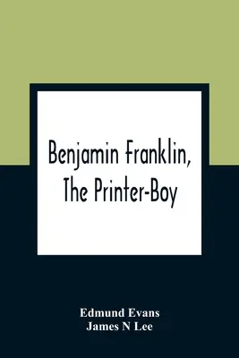 Benjamin Franklin, l'imprimeur - Benjamin Franklin, The Printer-Boy