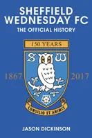 Sheffield Wednesday FC : L'histoire officielle 1867-2017 - Sheffield Wednesday FC: The Official History 1867-2017