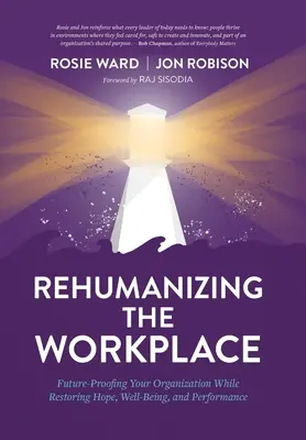 Réhumaniser le lieu de travail : Préparer l'avenir de votre organisation tout en restaurant l'espoir, le bien-être et la performance - Rehumanizing the Workplace: Future-Proofing Your Organization While Restoring Hope, Well-Being, and Performance