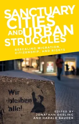 Villes sanctuaires et luttes urbaines : Rééchelonner la migration, la citoyenneté et les droits - Sanctuary Cities and Urban Struggles: Rescaling Migration, Citizenship, and Rights