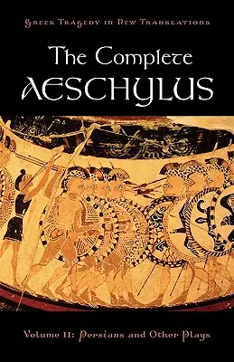 L'intégrale d'Eschyle : Volume II : Les Perses et autres pièces - The Complete Aeschylus: Volume II: Persians and Other Plays