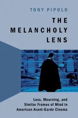 L'objectif mélancolique : La perte et le deuil dans le cinéma américain d'avant-garde - The Melancholy Lens: Loss and Mourning in American Avant-Garde Cinema