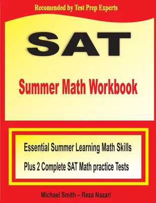 SAT Summer Math Workbook : Essential Summer Learning Math Skills plus Two Complete SAT Math Practice Tests (en anglais) - SAT Summer Math Workbook: Essential Summer Learning Math Skills plus Two Complete SAT Math Practice Tests