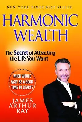 La richesse harmonique : Le secret pour attirer la vie que vous voulez - Harmonic Wealth: The Secret of Attracting the Life You Want