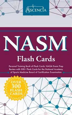 NASM Personal Training Book of Flash Cards : La préparation à l'examen NASM avec 300+ cartes flash pour le Conseil de certification de l'Académie nationale de médecine du sport. - NASM Personal Training Book of Flash Cards: NASM Exam Prep Review with 300+ Flash Cards for the National Academy of Sports Medicine Board of Certifica