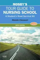 Mosby's Tour Guide to Nursing School : Le kit de survie de l'étudiant - Mosby's Tour Guide to Nursing School: A Student's Road Survival Kit