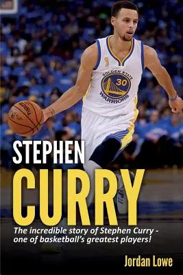 Stephen Curry : L'histoire incroyable de Stephen Curry, l'un des plus grands joueurs de basket-ball ! - Stephen Curry: The incredible story of Stephen Curry - one of basketball's greatest players!