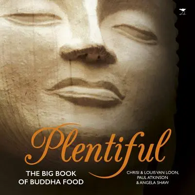 Plaisir : Le grand livre de la nourriture de Bouddha - Plentiful: The Big Book of Buddha Food