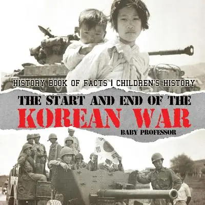 Le début et la fin de la guerre de Corée - Livre d'histoire des faits - Histoire pour enfants - The Start and End of the Korean War - History Book of Facts - Children's History