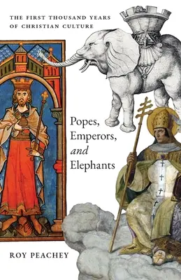 Papes, empereurs et éléphants : Les mille premières années de la culture chrétienne - Popes, Emperors, and Elephants: The First Thousand Years of Christian Culture