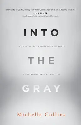 Dans le gris : les séquelles mentales et émotionnelles de la déconstruction spirituelle - Into the Gray: The Mental and Emotional Aftermath of Spiritual Deconstruction