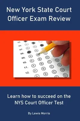 Révision de l'examen d'officier de justice de l'État de New York : Apprendre à réussir l'examen d'officier de justice de l'État de New York - New York State Court Officer Exam Review: Learn how to succeed on the NYS Court Officer Test