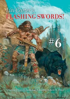 Lin Carter's Flashing Swords ! #6 : Une anthologie de l'épée et de la sorcellerie éditée par Robert M. Price - Lin Carter's Flashing Swords! #6: A Sword & Sorcery Anthology Edited by Robert M. Price