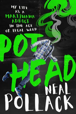 Pothead : Ma vie d'accro à la marijuana à l'ère de l'herbe légale - Pothead: My Life as a Marijuana Addict in the Age of Legal Weed