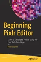 Début de l'éditeur Pixlr : Apprendre à retoucher des photos numériques à l'aide de cette application Web gratuite - Beginning Pixlr Editor: Learn to Edit Digital Photos Using This Free Web-Based App