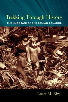 Trekking à travers l'histoire : Les Huaorani de l'Équateur amazonien - Trekking Through History: The Huaorani of Amazonian Ecuador