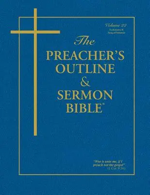 La Bible du prédicateur - Vol. 22 : Ecclésiaste et Cantique des Cantiques : Version King James - The Preacher's Outline & Sermon Bible - Vol. 22: Ecclesiastes & Song of Solomon: King James Version