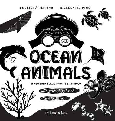 Je vois les animaux de l'océan : Bilingue (anglais / philippin) (Ingles / Filipino) Un livre pour nouveau-né en noir et blanc - I See Ocean Animals: Bilingual (English / Filipino) (Ingles / Filipino) A Newborn Black & White Baby Book