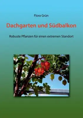 Dachgarten und Sdbalkon : Robuste Pflanzen fr einen extremen Standort - Dachgarten und Sdbalkon: Robuste Pflanzen fr einen extremen Standort