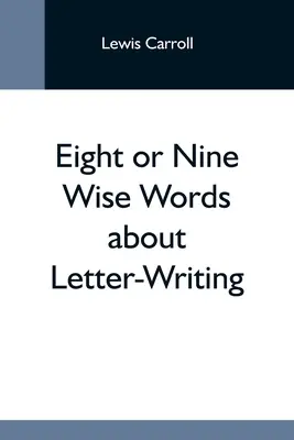 Huit ou neuf sages paroles sur l'art épistolaire - Eight Or Nine Wise Words About Letter-Writing