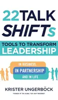 22 Talk SHIFTs : Des outils pour transformer le leadership dans les affaires, dans les partenariats et dans la vie - 22 Talk SHIFTs: Tools to Transform Leadership in Business, in Partnership, and in Life