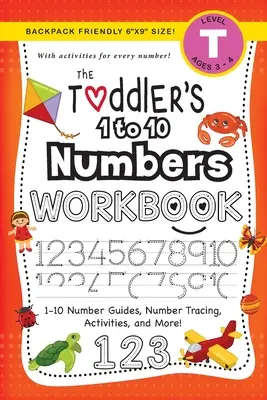 The Toddler's 1 to 10 Numbers Workbook : (Ages 3-4) 1-10 Number Guides, Number Tracing, Activities, and More ! - The Toddler's 1 to 10 Numbers Workbook: (Ages 3-4) 1-10 Number Guides, Number Tracing, Activities, and More!