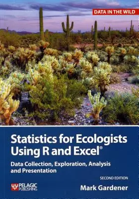 Statistiques pour les écologistes utilisant R et Excel : Collecte, exploration, analyse et présentation des données - Statistics for Ecologists Using R and Excel: Data Collection, Exploration, Analysis and Presentation