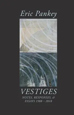 Vestiges : Notes, réponses et essais 1988-2018 - Vestiges: Notes, Responses, & Essays 1988-2018