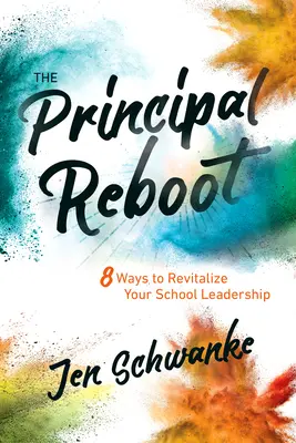 The Principal Reboot : 8 façons de revitaliser votre leadership scolaire - The Principal Reboot: 8 Ways to Revitalize Your School Leadership