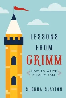 Leçons de Grimm : comment écrire un conte de fées - Lessons From Grimm: How to Write a Fairy Tale