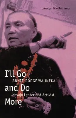 J'irai et j'en ferai plus : Annie Dodge Wauneka, leader et militante navajo - I'll Go and Do More: Annie Dodge Wauneka, Navajo Leader and Activist