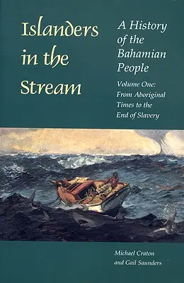 Islanders in the Stream : Une histoire du peuple bahaméen : Volume 1 : Des temps autochtones à la fin de l'esclavage - Islanders in the Stream: A History of the Bahamian People: Volume One: From Aboriginal Times to the End of Slavery