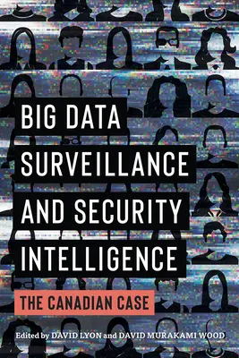 Surveillance des Big Data et renseignement de sécurité : Le cas canadien - Big Data Surveillance and Security Intelligence: The Canadian Case