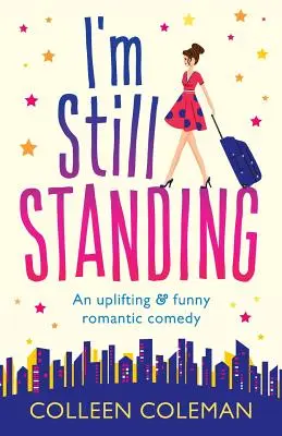 Je suis toujours debout : Une comédie romantique qui fait du bien et qui fait rire à gorge déployée - I'm Still Standing: A feel good, laugh out loud romantic comedy