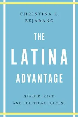L'avantage latino : Genre, race et réussite politique - The Latina Advantage: Gender, Race, and Political Success